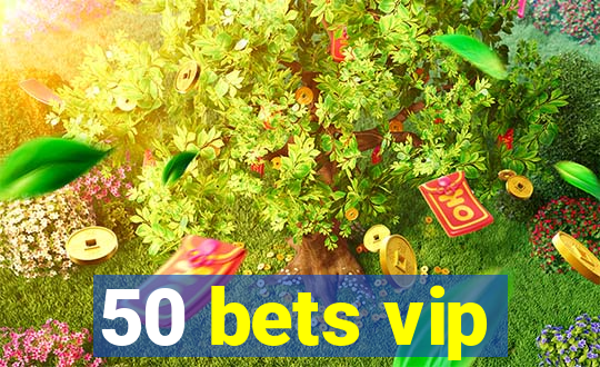 50 bets vip